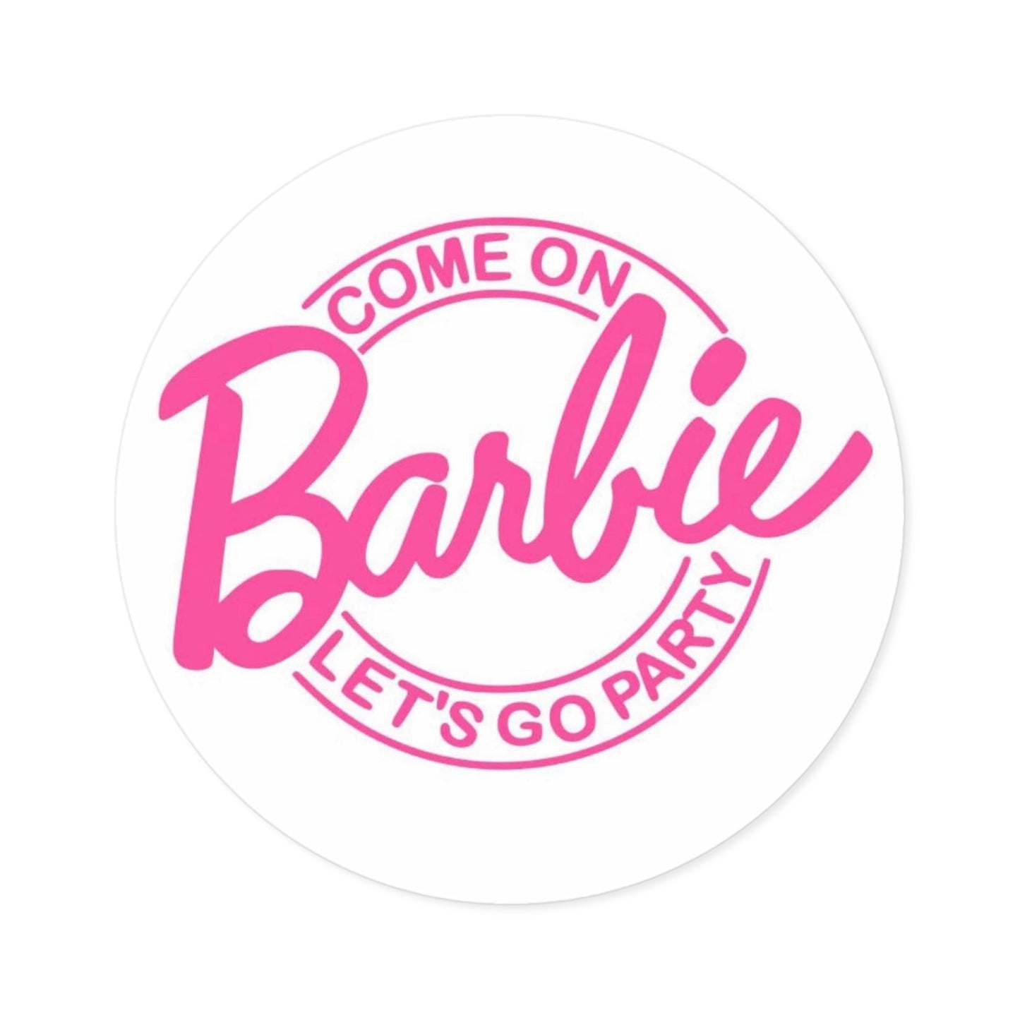 Come On Barbie, Let’s Go Party, Round Stickers, IndoorOutdoor