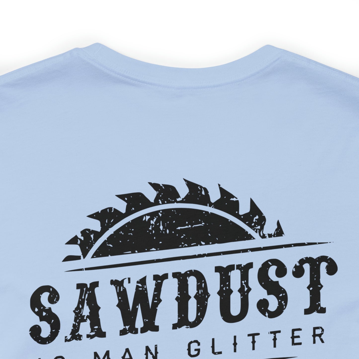 Sawdust Is Man Glitter, Jersey Short Sleeve Tee