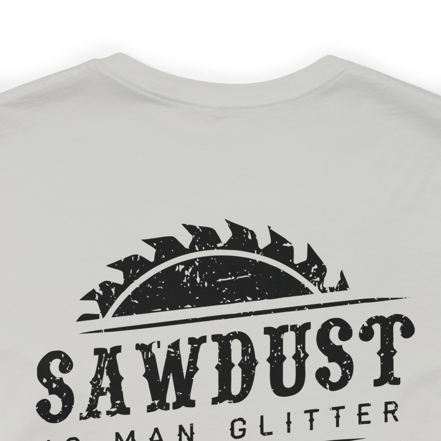 Sawdust Is Man Glitter, Jersey Short Sleeve Tee