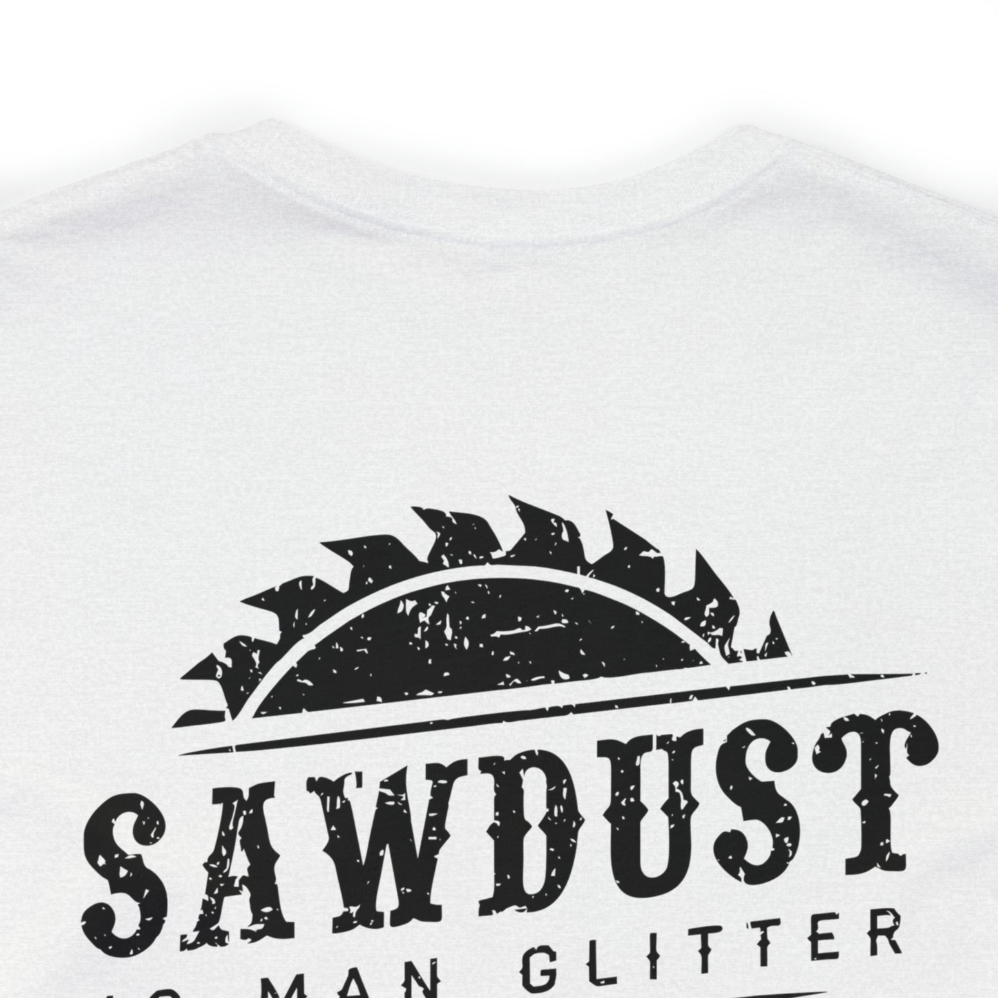 Sawdust Is Man Glitter, Jersey Short Sleeve Tee