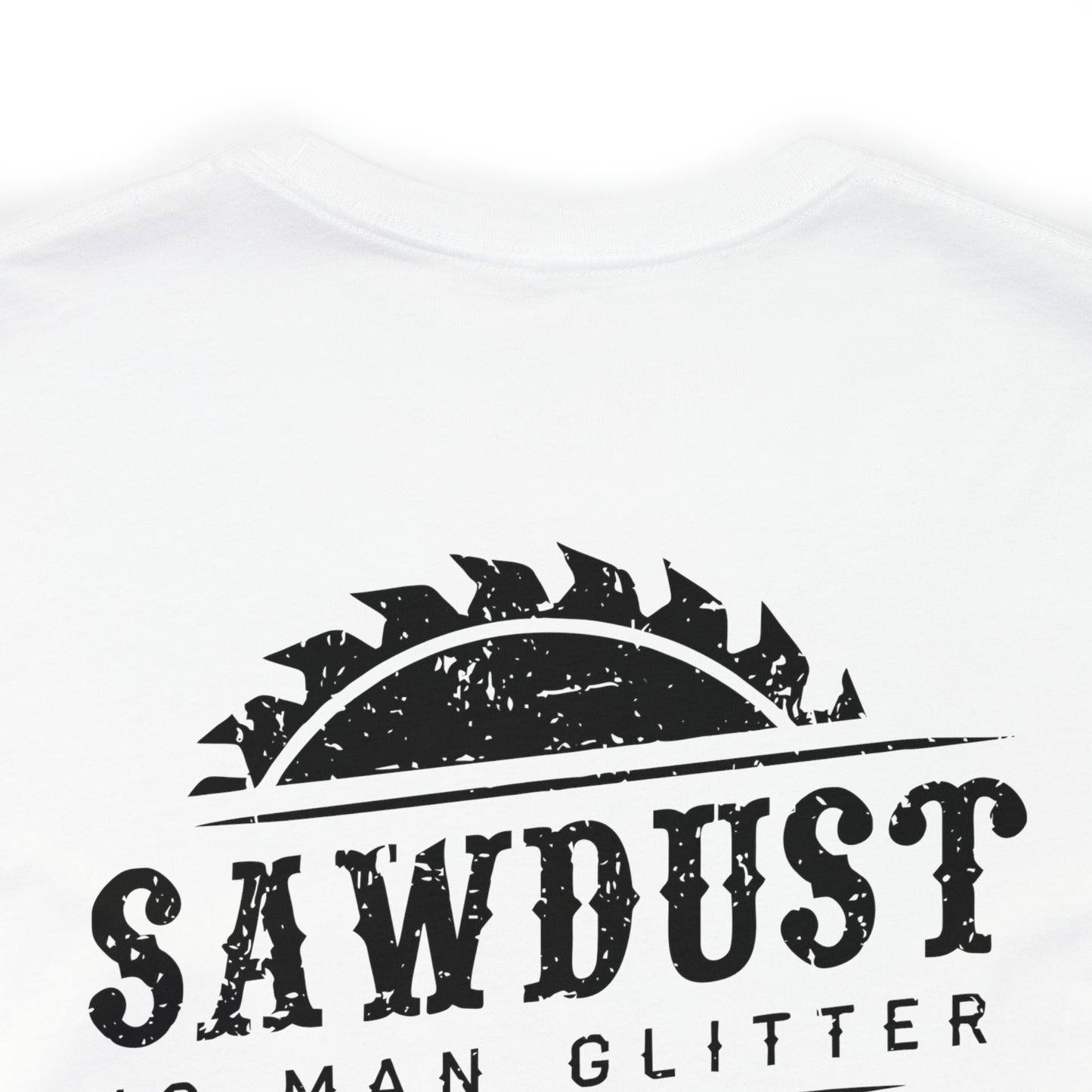 Sawdust Is Man Glitter, Jersey Short Sleeve Tee