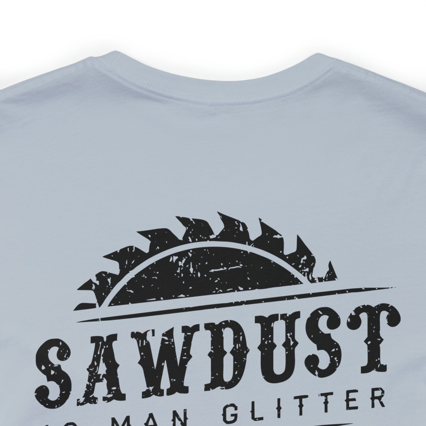 Sawdust Is Man Glitter, Jersey Short Sleeve Tee