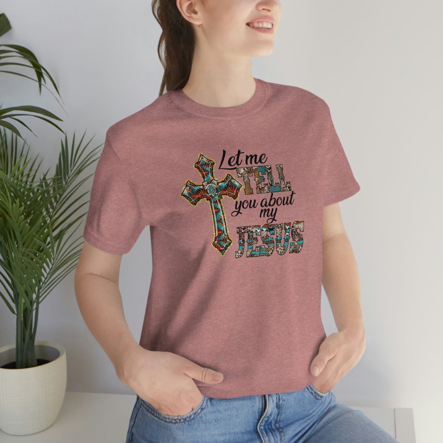 Let Me Tell you About My Jesus Unisex Jersey Short Sleeve Tee