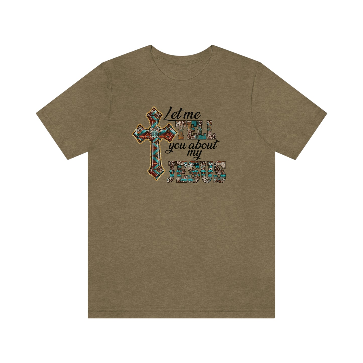 Let Me Tell you About My Jesus Unisex Jersey Short Sleeve Tee