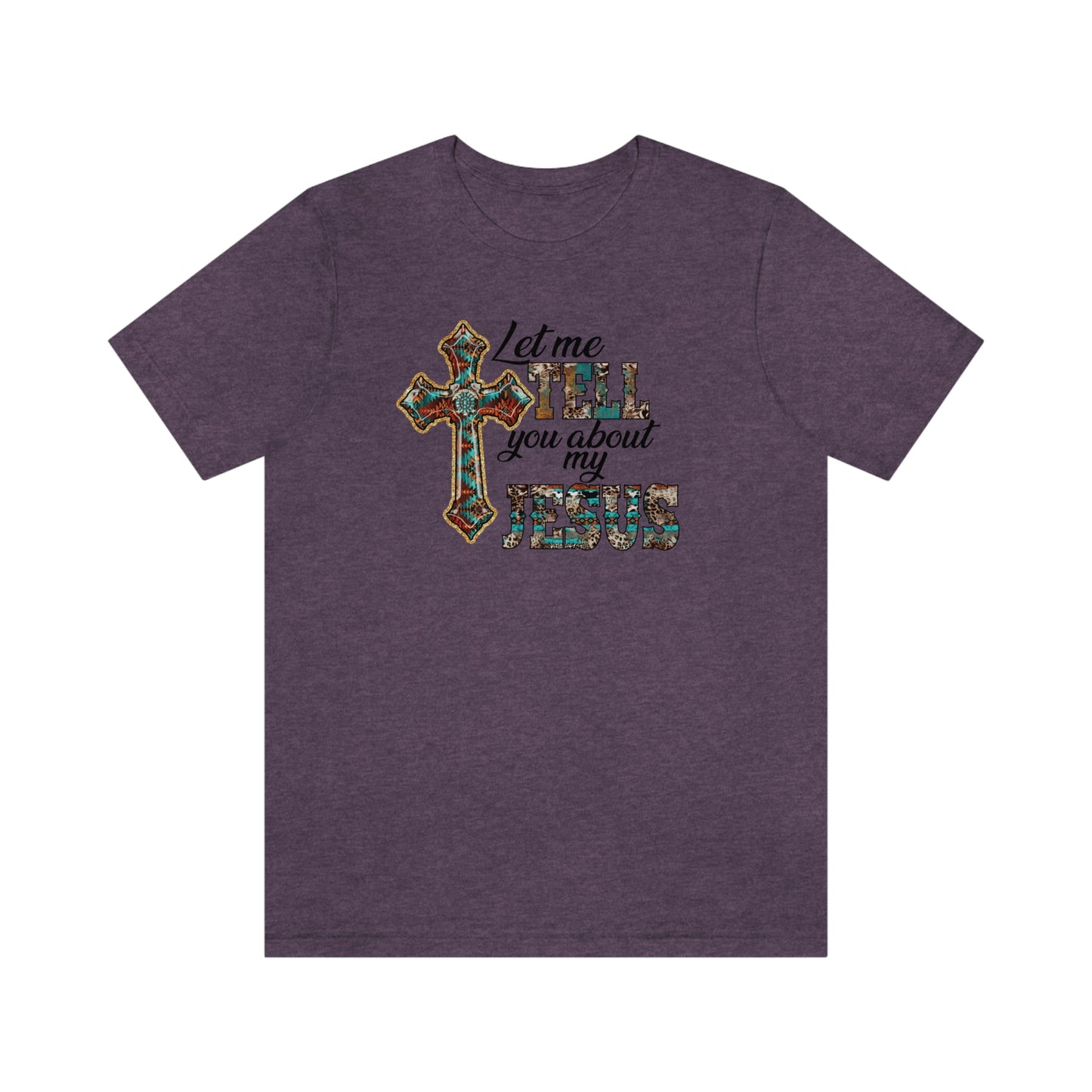 Let Me Tell you About My Jesus Unisex Jersey Short Sleeve Tee