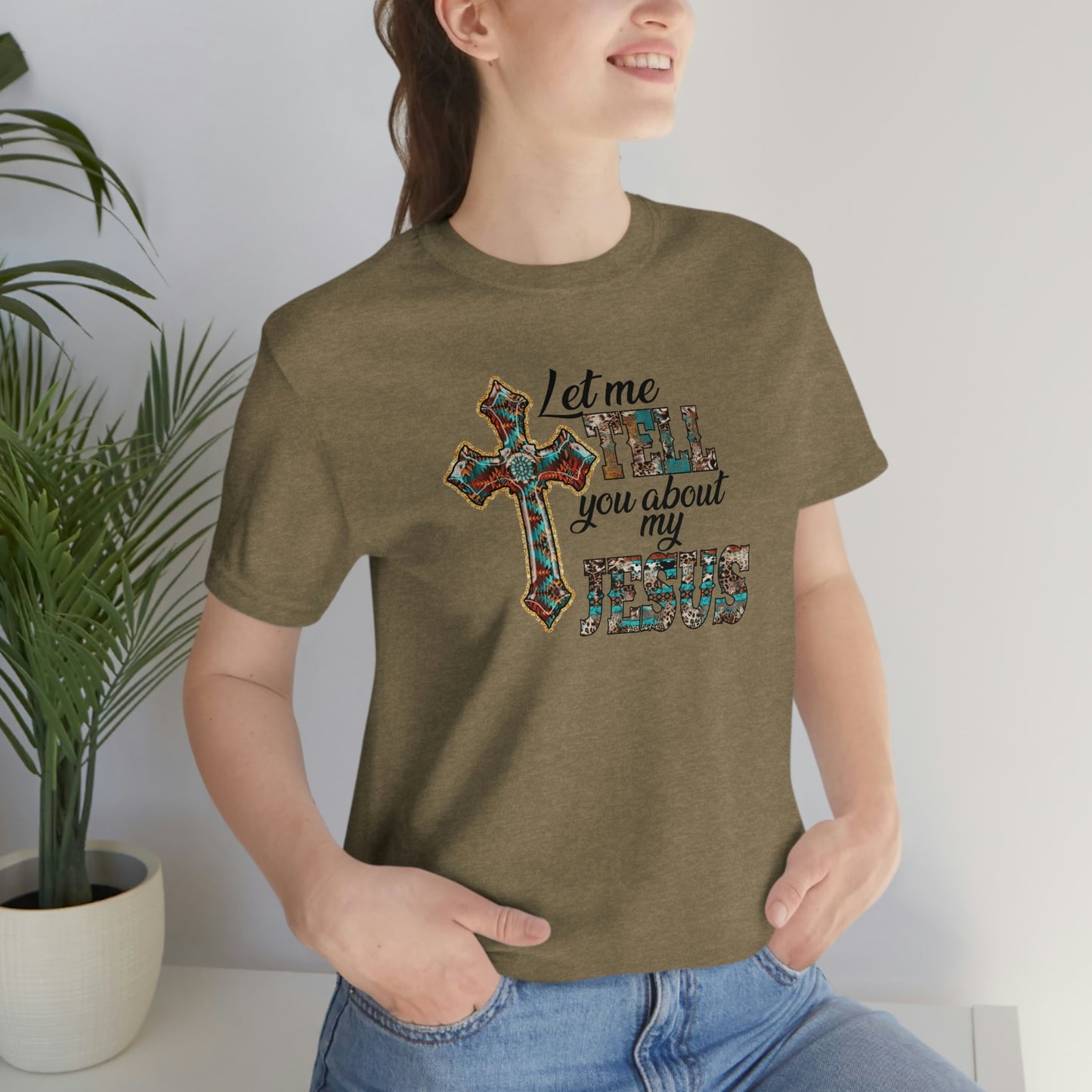 Let Me Tell you About My Jesus Unisex Jersey Short Sleeve Tee