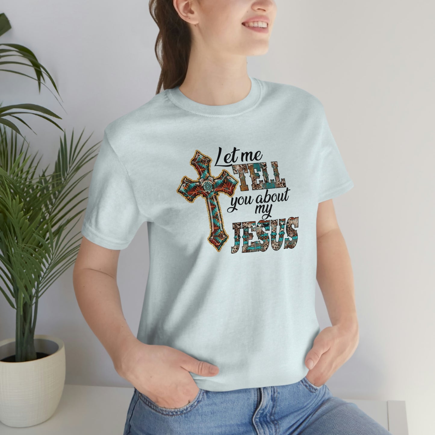 Let Me Tell you About My Jesus Unisex Jersey Short Sleeve Tee