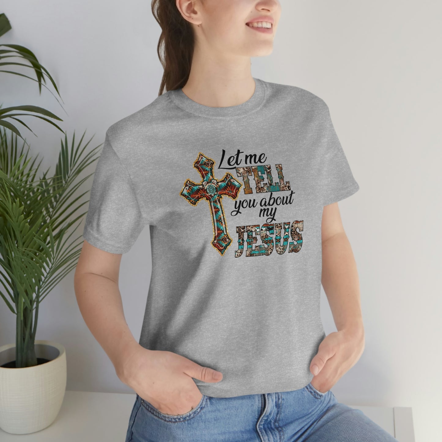 Let Me Tell you About My Jesus Unisex Jersey Short Sleeve Tee