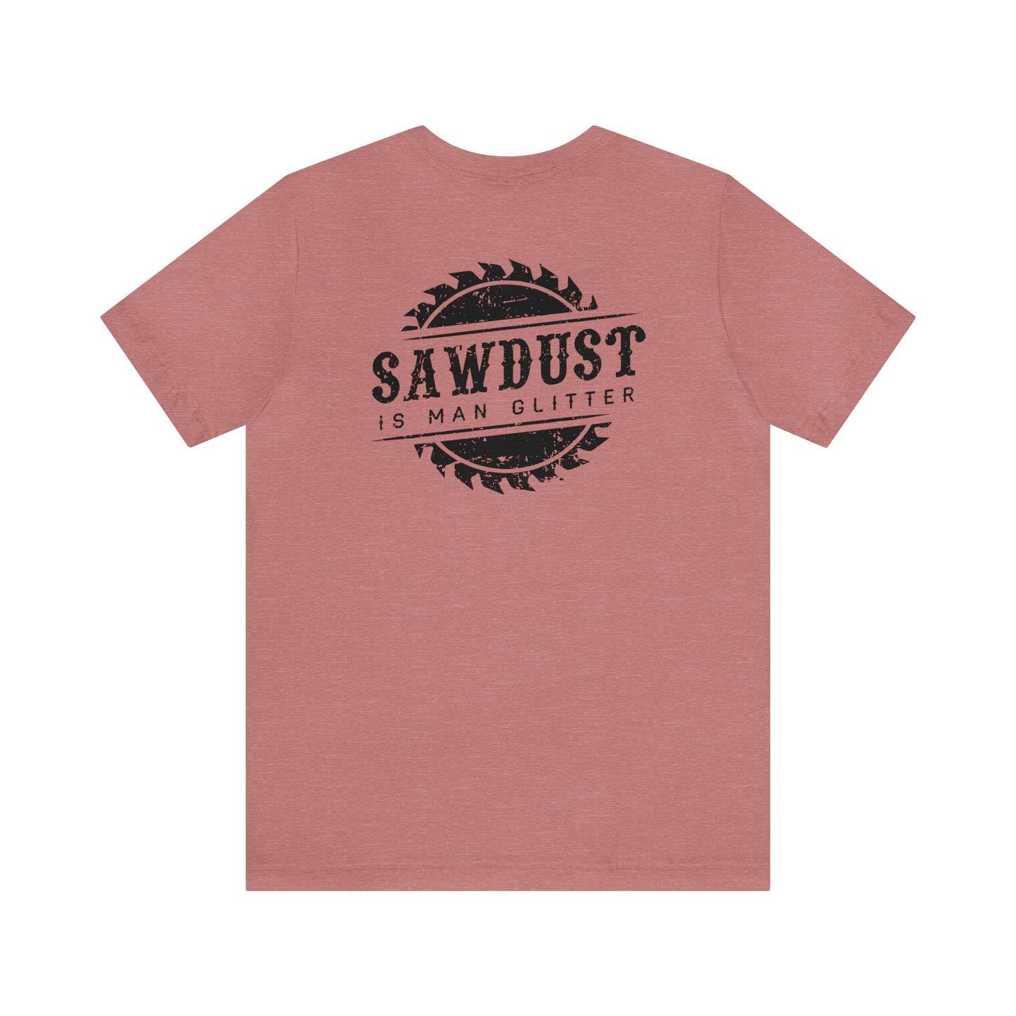 Sawdust Is Man Glitter, Jersey Short Sleeve Tee