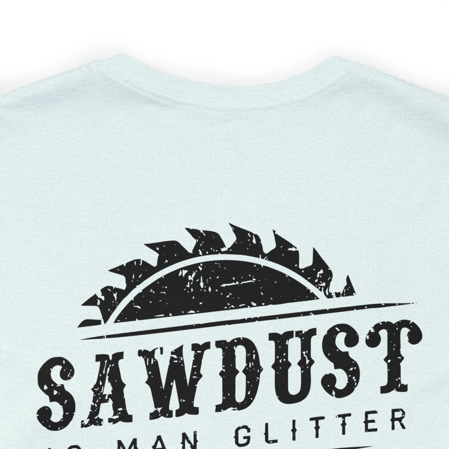 Sawdust Is Man Glitter, Jersey Short Sleeve Tee