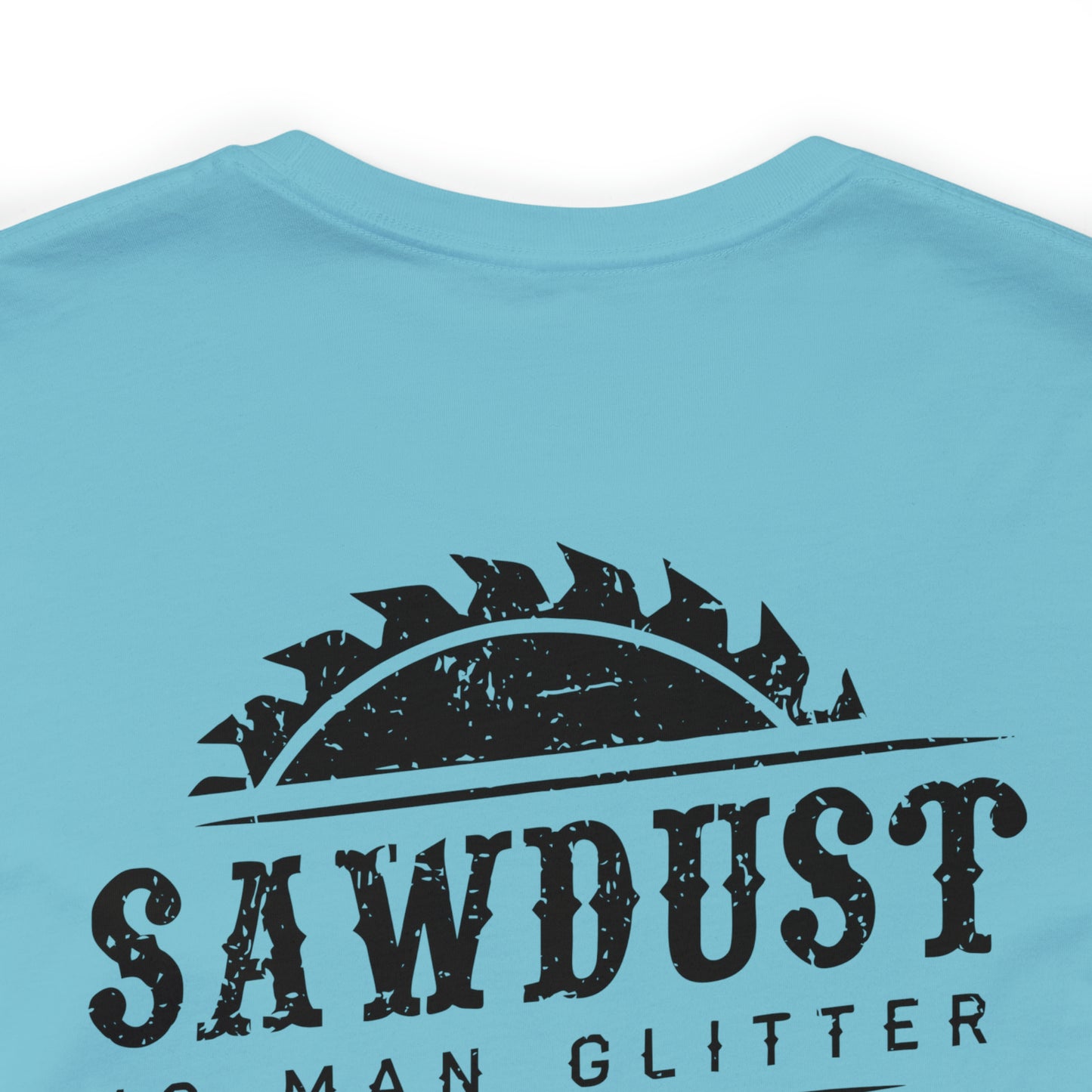 Sawdust Is Man Glitter, Jersey Short Sleeve Tee