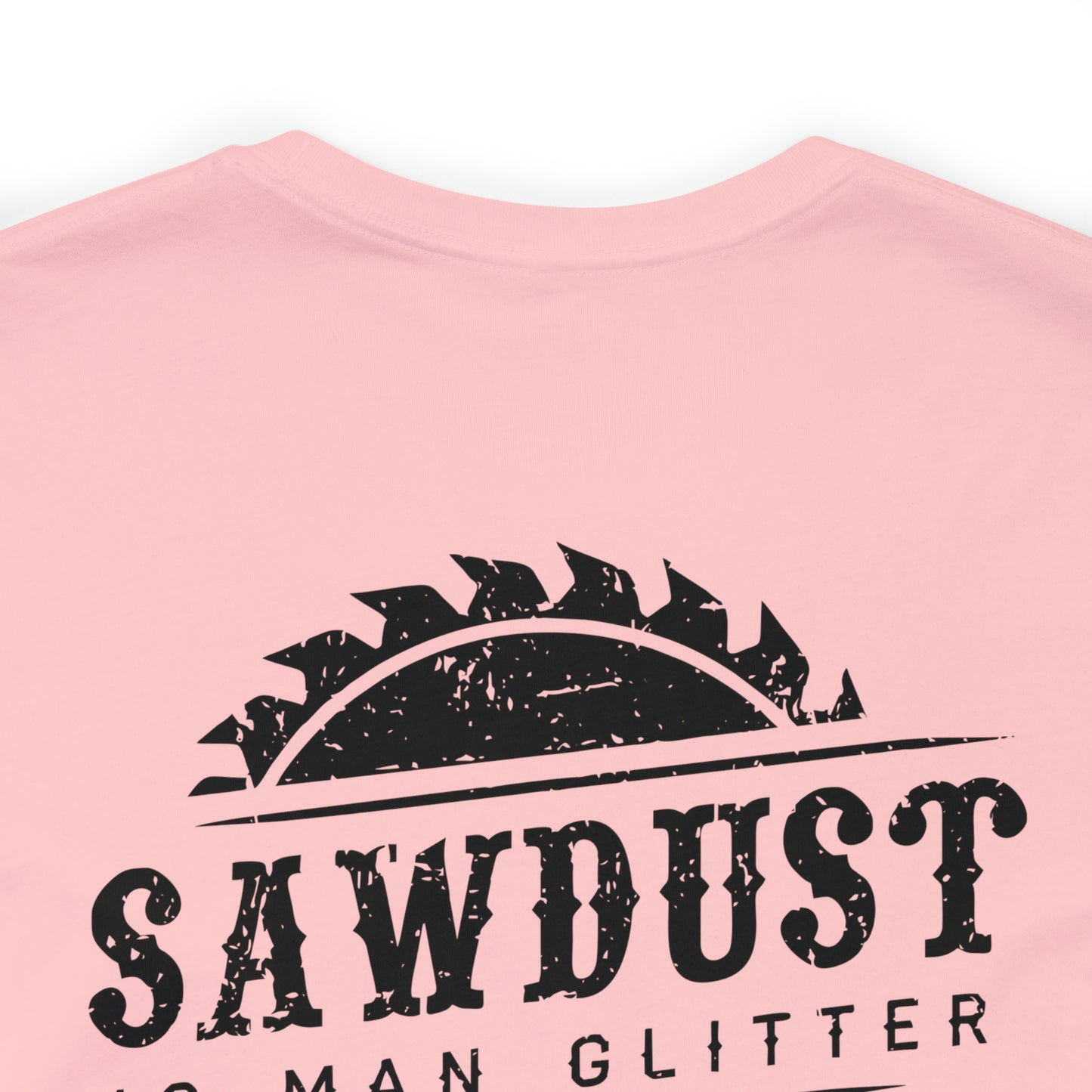 Sawdust Is Man Glitter, Jersey Short Sleeve Tee