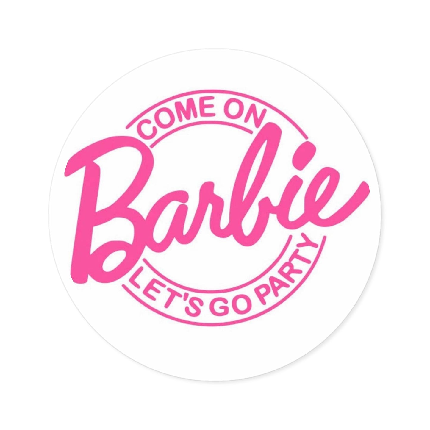 Come On Barbie, Let’s Go Party, Round Stickers, IndoorOutdoor