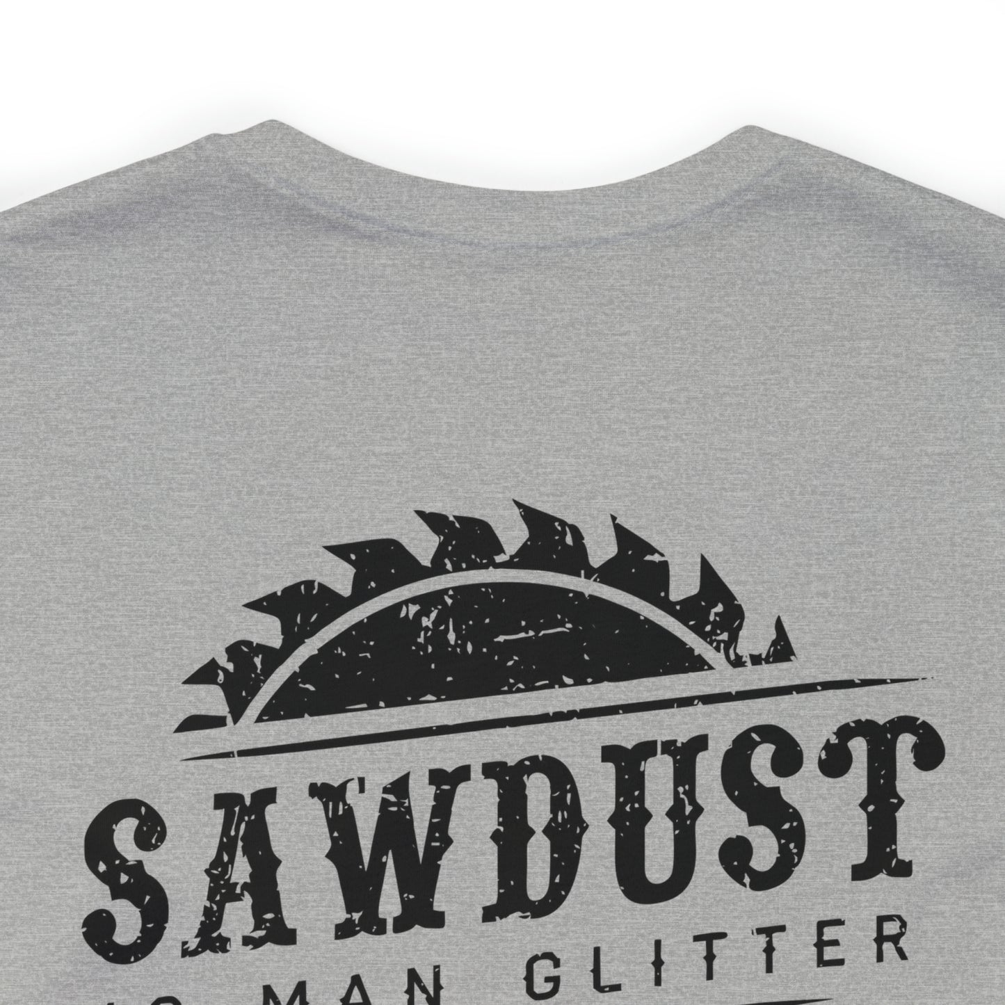 Sawdust Is Man Glitter, Jersey Short Sleeve Tee