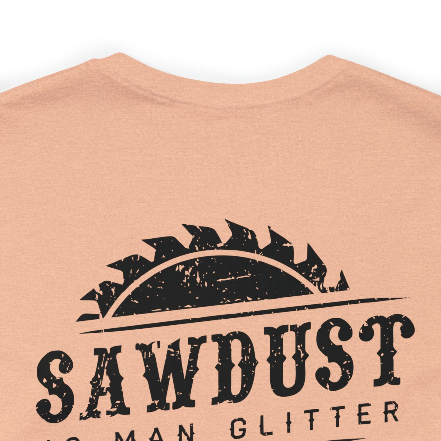 Sawdust Is Man Glitter, Jersey Short Sleeve Tee