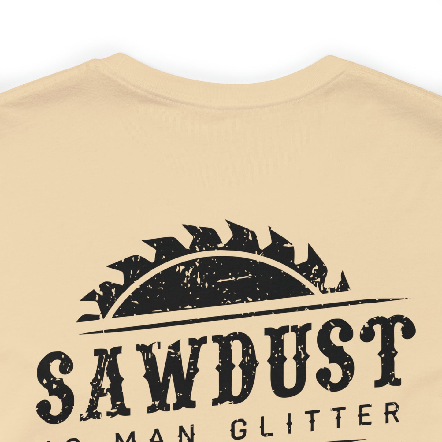 Sawdust Is Man Glitter, Jersey Short Sleeve Tee