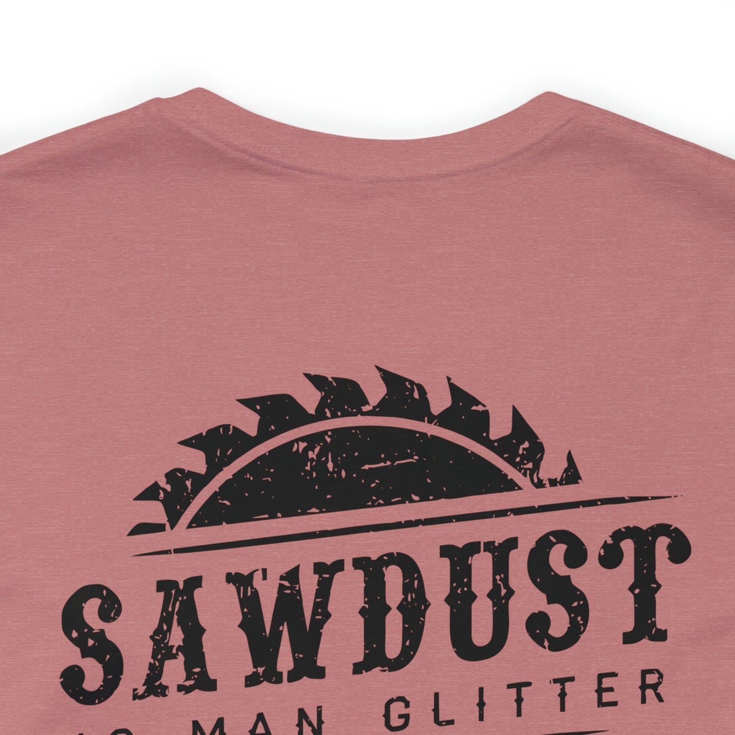 Sawdust Is Man Glitter, Jersey Short Sleeve Tee