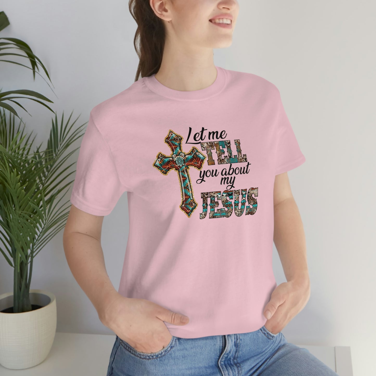 Let Me Tell you About My Jesus Unisex Jersey Short Sleeve Tee