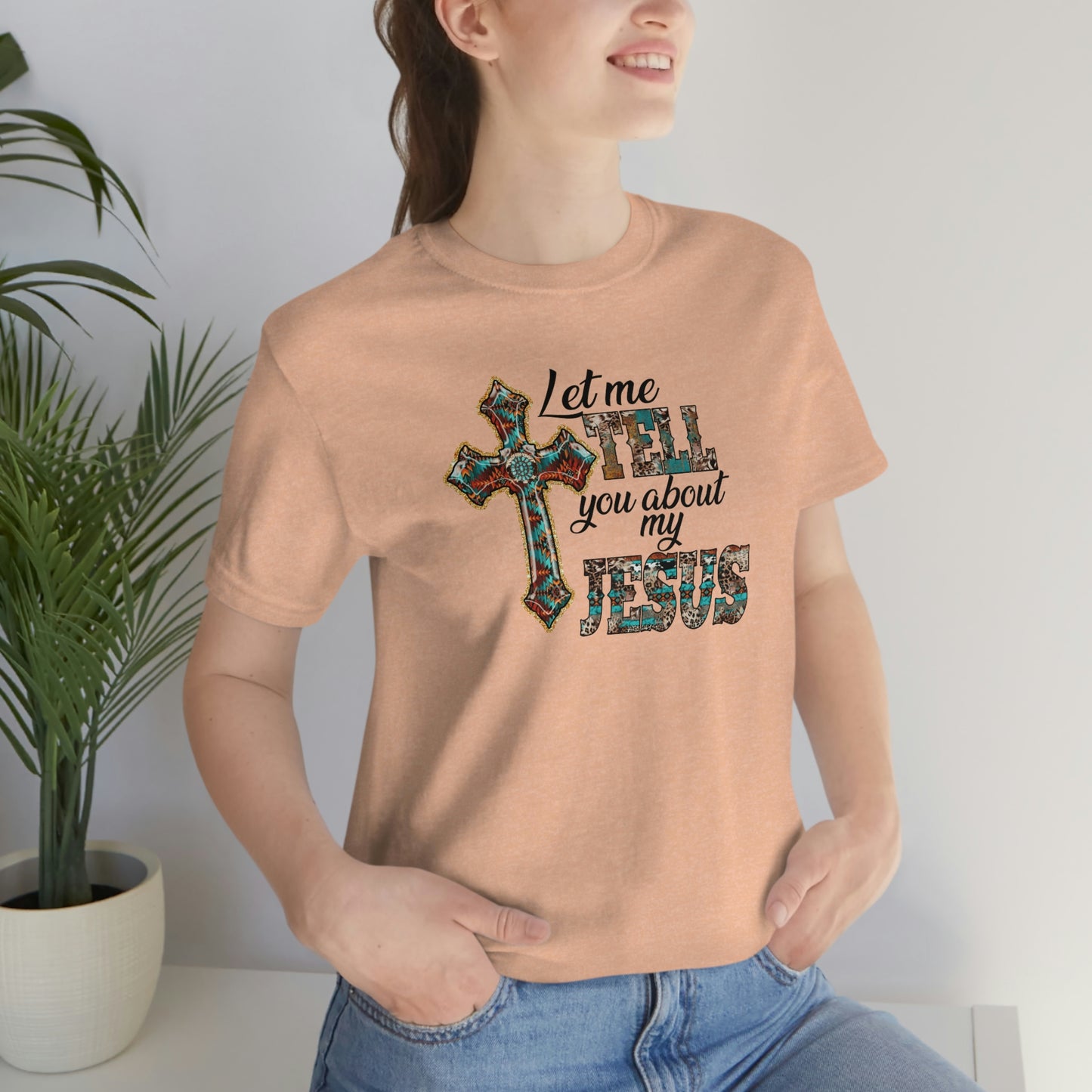 Let Me Tell you About My Jesus Unisex Jersey Short Sleeve Tee