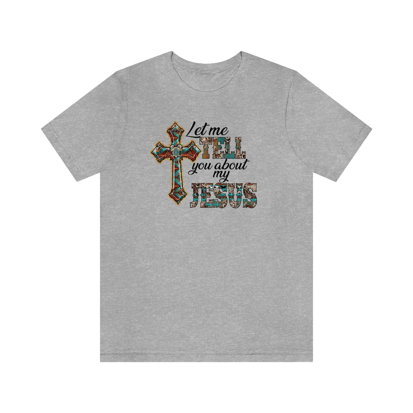 Let Me Tell you About My Jesus Unisex Jersey Short Sleeve Tee