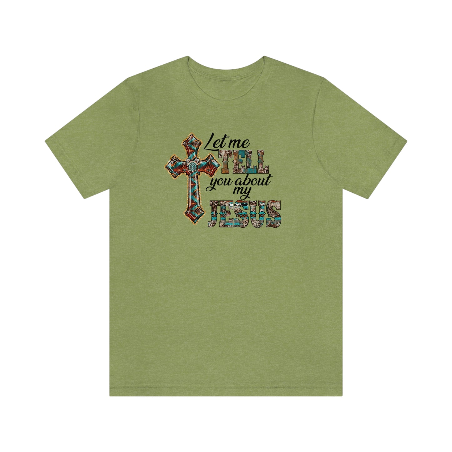 Let Me Tell you About My Jesus Unisex Jersey Short Sleeve Tee