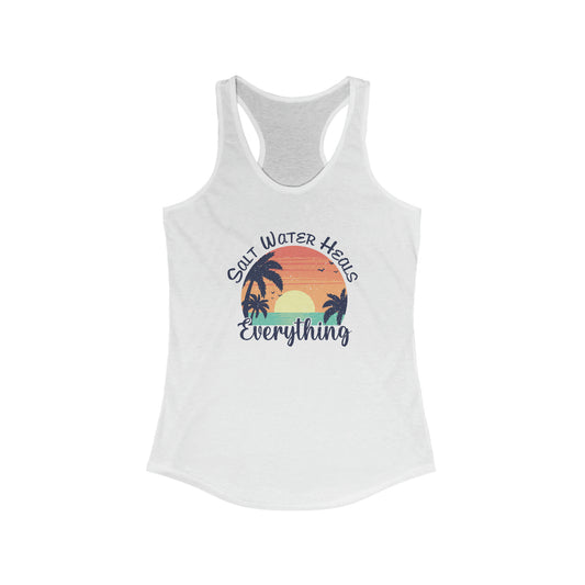 Salt Water Heals Everything Print, Women's Ideal Racerback Tank