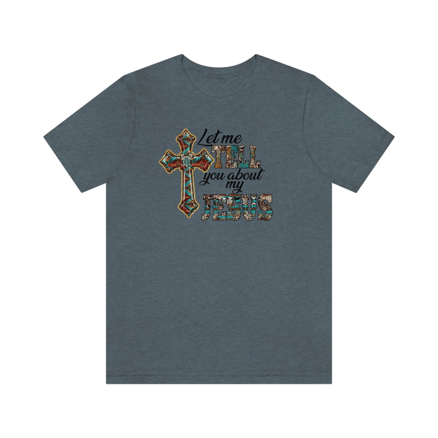 Let Me Tell you About My Jesus Unisex Jersey Short Sleeve Tee