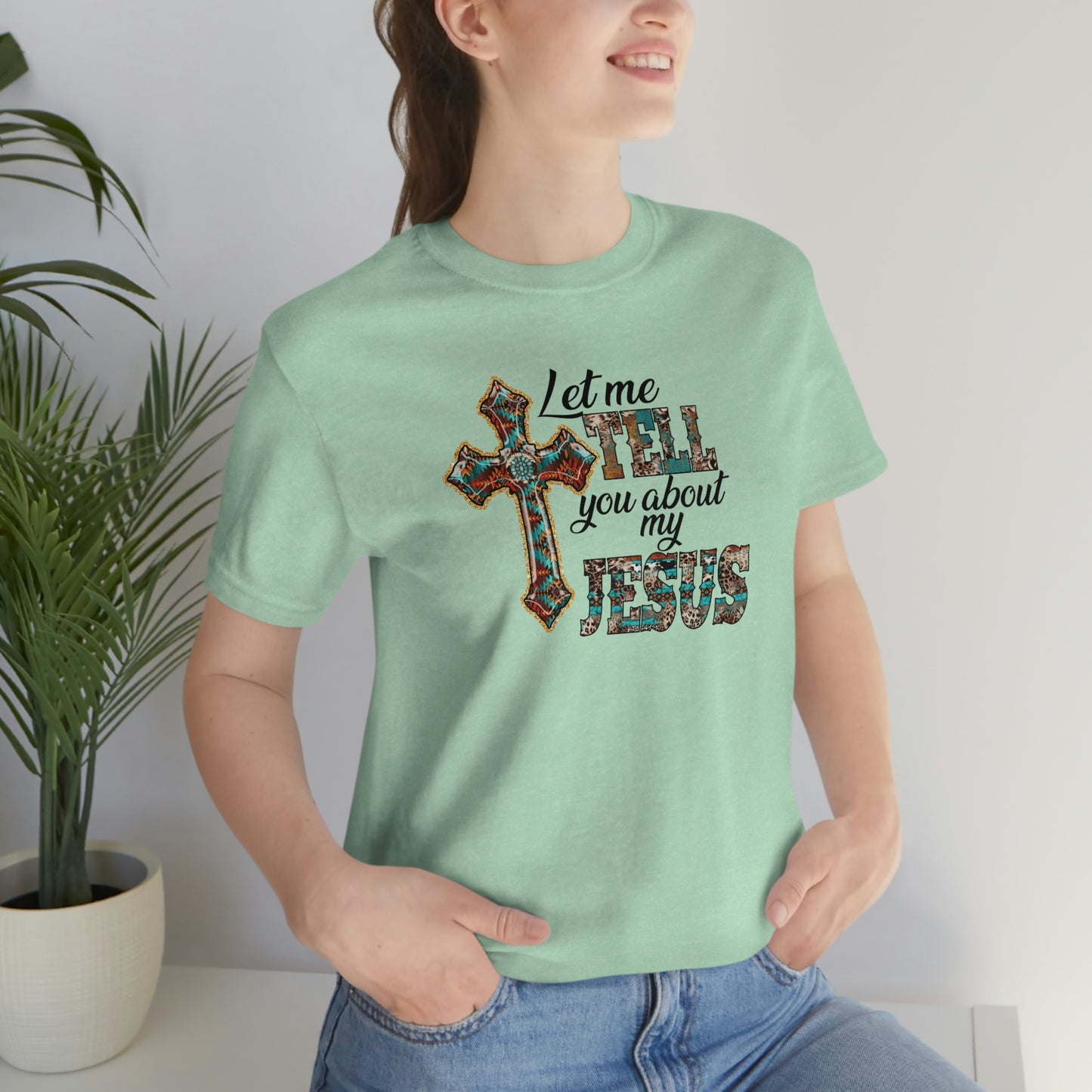 Let Me Tell you About My Jesus Unisex Jersey Short Sleeve Tee