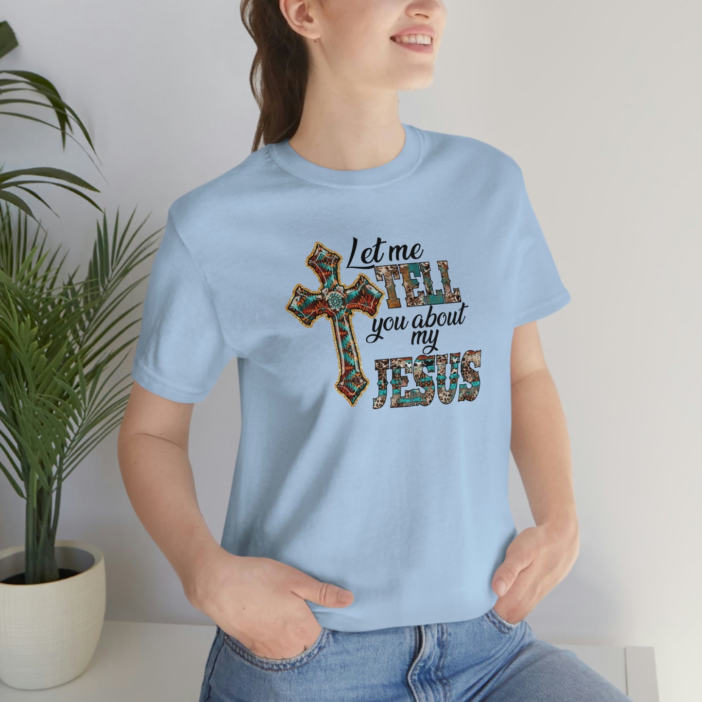 Let Me Tell you About My Jesus Unisex Jersey Short Sleeve Tee
